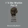 BeatzByBell - I'll Be Waitin' For It (Black Lives Matter) [Instrumental] - Single